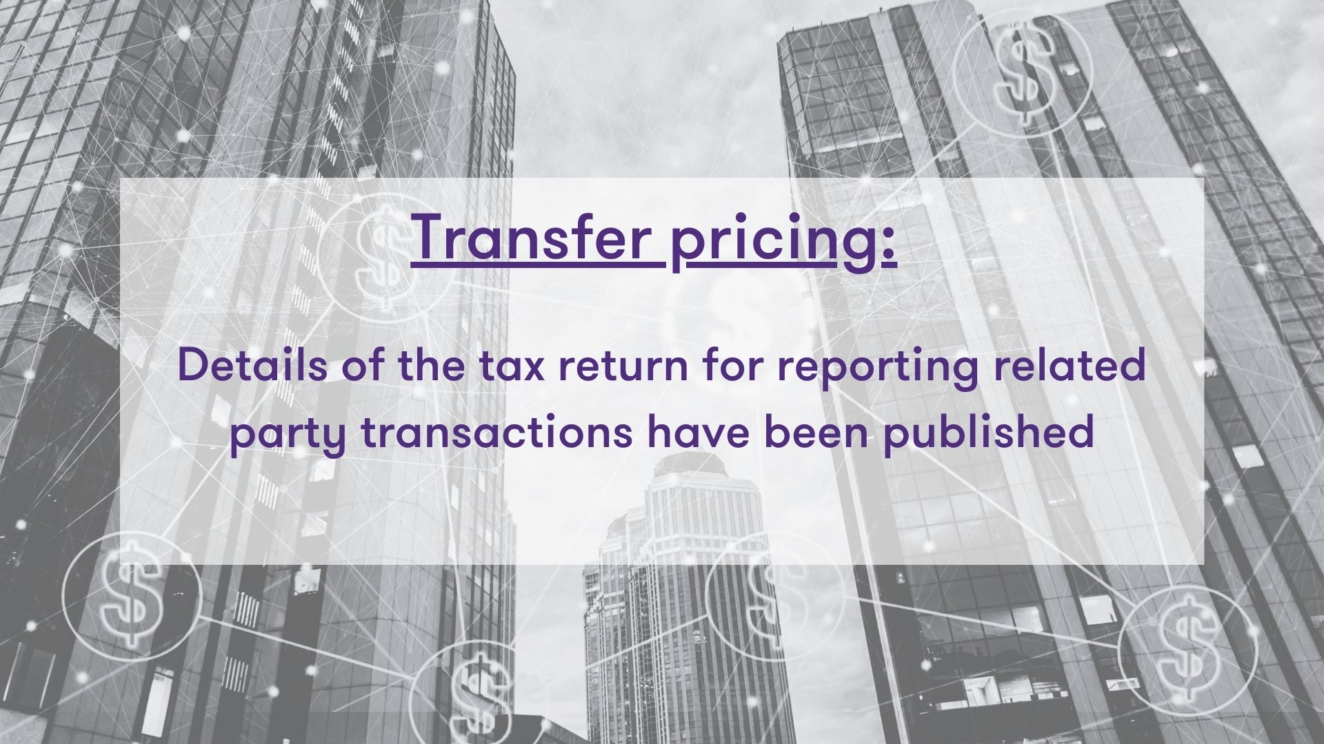 Transfer pricing: details of the tax return for reporting related party transactions have been published