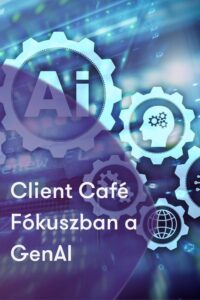 Client Café – Fókuszban a generatív mesterséges intelligencia